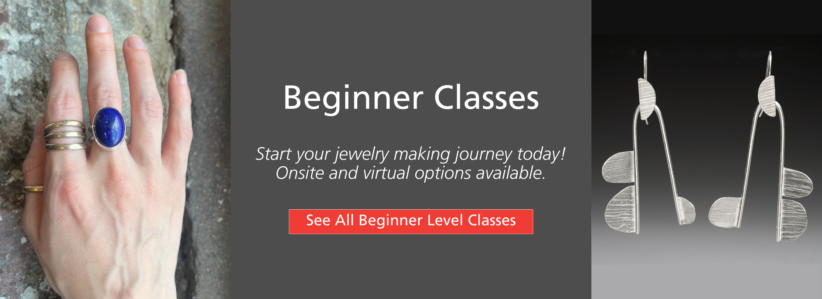 A hand with a ring and a pair of earrings with text in between that says Beginner Classes